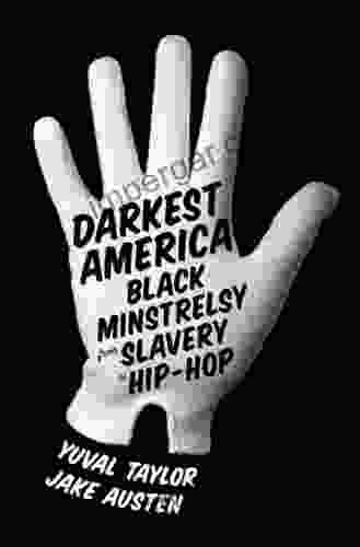 Darkest America: Black Minstrelsy From Slavery To Hip Hop