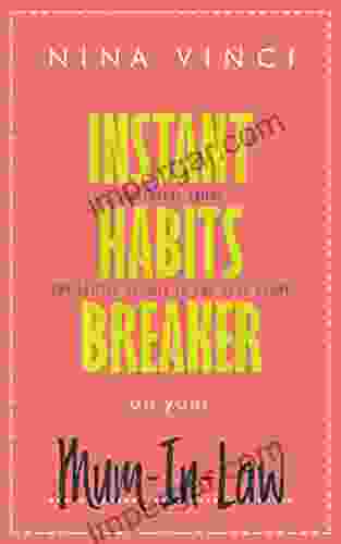 Instant Habits Breaker on Your Mum In Law: 100 Cheeky Tricks For Lasting Results To End Your Agony