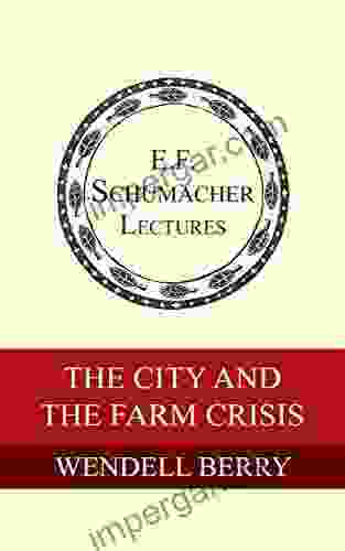 The City and the Farm Crisis (Annual E F Schumacher Lectures 6)