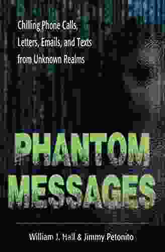 Phantom Messages: Chilling Phone Calls Letters Emails And Texts From Unknown Realms