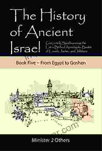 The History Of Ancient Israel: Completely Synchronizing The Extra Biblical Apocrypha Of Enoch Jasher And Jubilees: 5 ~ From Egypt To Goshen