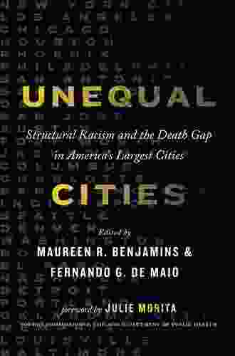 Unequal Cities: Structural Racism And The Death Gap In America S Largest Cities (Health Equity In America)