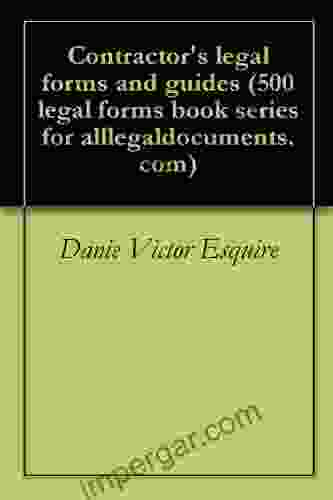 Contractor S Legal Forms And Guides (500 Legal Forms For Alllegaldocuments Com 1)