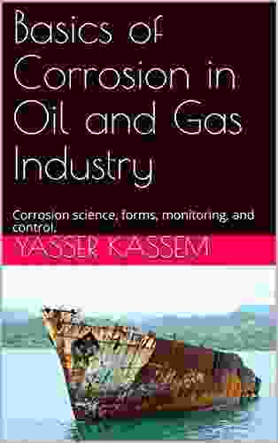 Basics of Corrosion in Oil and Gas Industry: Corrosion science forms monitoring and control