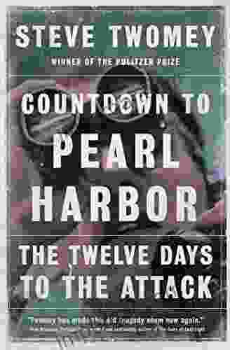 Countdown To Pearl Harbor: The Twelve Days To The Attack