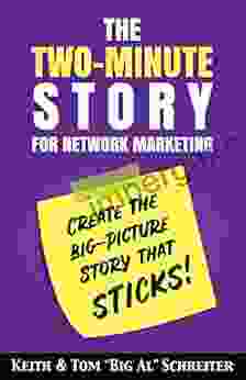 The Two Minute Story for Network Marketing: Create the Big Picture Story That Sticks