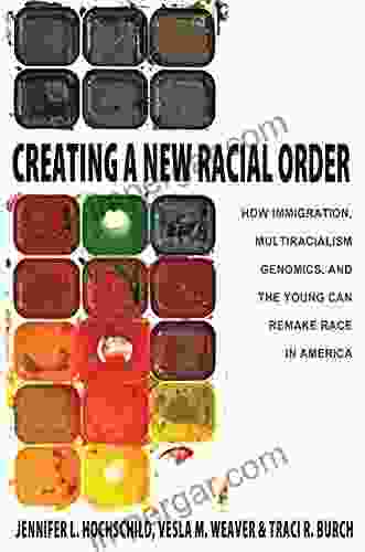 Creating A New Racial Order: How Immigration Multiracialism Genomics And The Young Can Remake Race In America