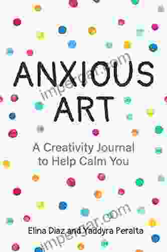 Anxious Art: A Creativity Journal to Help Calm You (Creative gift for women)