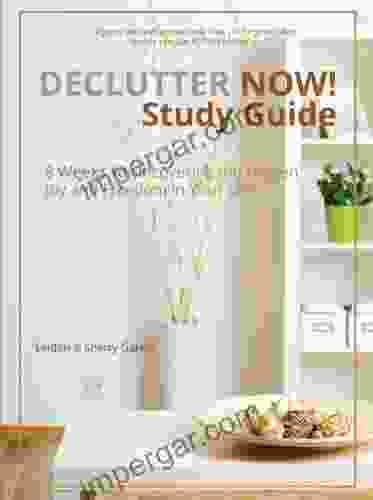 Declutter Now Study Guide: 8 Weeks to Uncovering the Hidden Joy and Freedom in Your Life