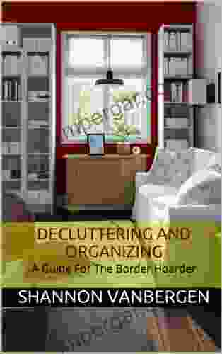 Decluttering and Organizing A Guide for the Border Hoarder