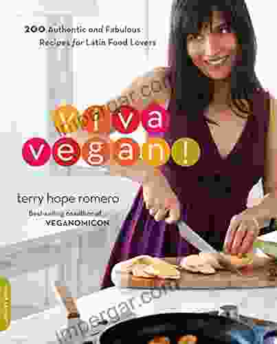 Viva Vegan : 200 Authentic and Fabulous Recipes for Latin Food Lovers