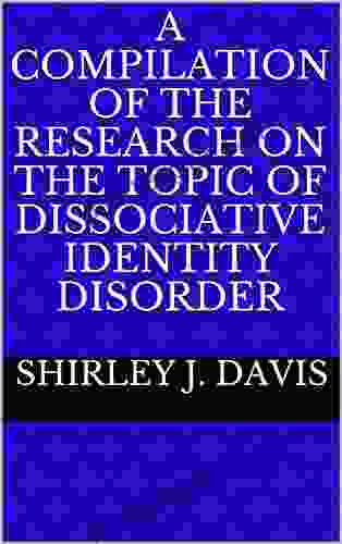 A COMPILATION OF THE RESEARCH ON THE TOPIC OF DISSOCIATIVE IDENTITY DISORDER