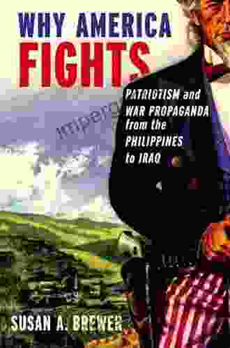 Why America Fights: Patriotism And War Propaganda From The Philippines To Iraq