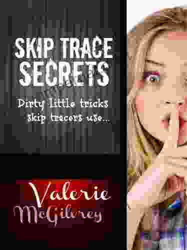 Skip Trace Secrets: Dirty Little Tricks Skip Tracers Use : Learn Skip Tracing