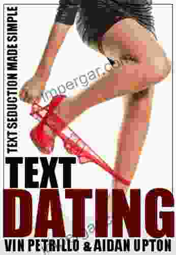 Text Dating: 2 Collection Containing Text Dating Secrets Revealed and 25 Tips to Improve your Text Dating Game