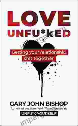 Love Unfu*ked: Getting Your Relationship Sh T Together (Unfu*k Yourself Series)