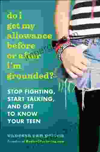 Do I Get My Allowance Before Or After I M Grounded?: Stop Fighting Start Talking And Get To Know Your Teen