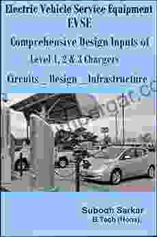 Electric Vehicle Service Equipment EVSE Comprehensive Design Inputs Of Level 1 2 3 Chargers: Circuits Design Infrastructure Of EVSE