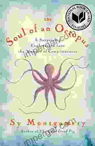 The Soul of an Octopus: A Surprising Exploration into the Wonder of Consciousness