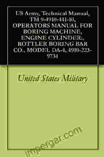 US Army Technical Manual TM 9 4910 441 10 OPERATORS MANUAL FOR BORING MACHINE ENGINE CYLINDER: ROTTLER BORING BAR CO MODEL DA 4 4910 223 9734