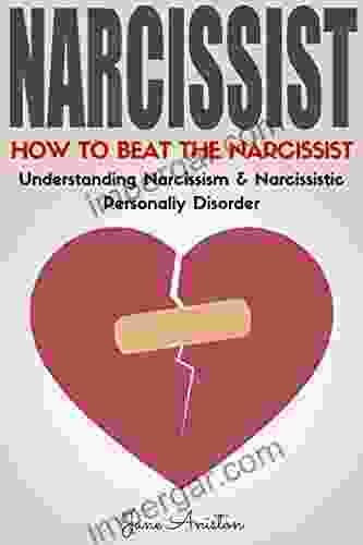 Narcissist: How To Beat The Narcissist Understanding Narcissism Narcissistic Personality Disorder (Narcissist Co Dependent Relationship Narcissism Manipulation Narcissistic Lover NPD)