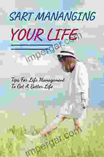 Start Managing Your Life: Tips For Life Management To Get A Better Life