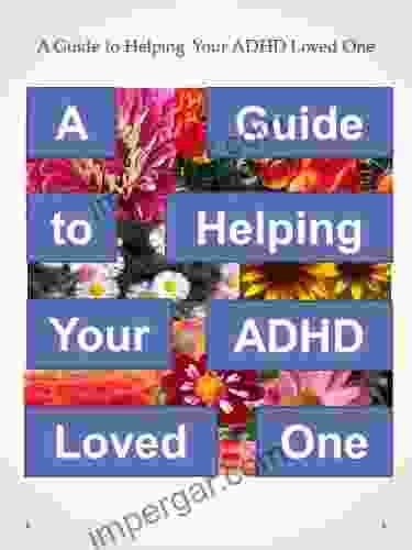 A Guide To Helping Your ADHD Loved One