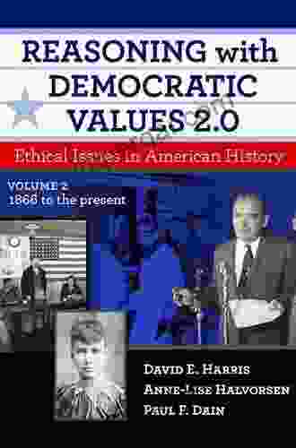 Reasoning With Democratic Values 2 0 Volume 2: Ethical Issues In American History 1866 To The Present