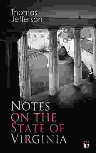 Notes On The State Of Virginia: A Compilation Of Data About The State S Natural Resources Economy And The Nature Of The Good Society