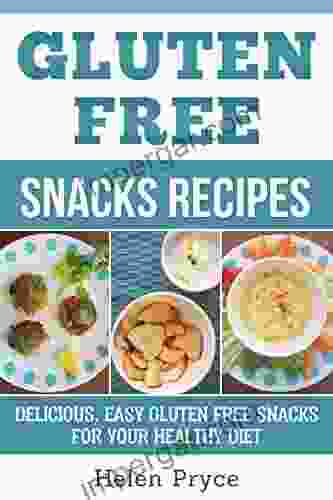 Gluten Free Snacks: Fast And Easy Recipes For A Healthy Lifestyle Delicious Snacks That Are Appetizing And Quick Over 20 Gluten Free Recipes To Enjoy (Gluten Free Diet Natural Healthy)