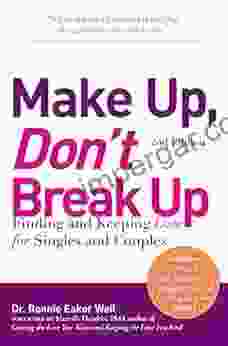 Make Up Don T Break Up: Finding And Keeping Love For Singles And Couples