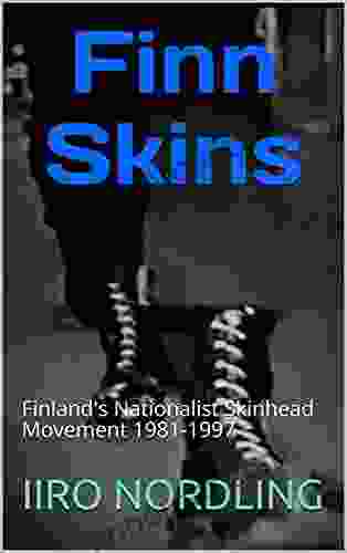 Finn Skins: Finland s Nationalist Skinhead Movement 1981 1997