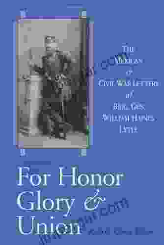 For Honor Glory and Union: The Mexican and Civil War Letters of Brig Gen William Haines Lytle: The Mexican Civil War Letters of Brig Gen William Haines Lytle