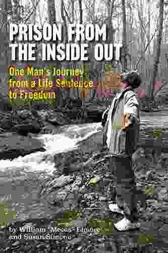 Prison From The Inside Out: One Man s Journey From A Life Sentence to Freedom