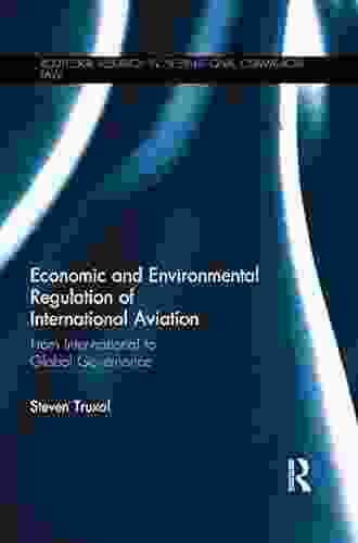 Economic and Environmental Regulation of International Aviation: From Inter national to Global Governance (Routledge Research in International Commercial Law)