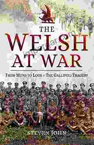 The Welsh At War: From Mons To Loos The Gallipoli Tragedy