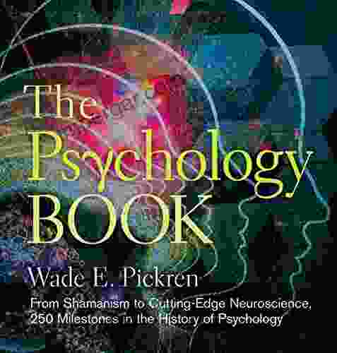 The Psychology Book: From Shamanism To Cutting Edge Neuroscience 250 Milestones In The History Of Psychology (Sterling Milestones)