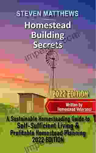 Homestead Building Secrets: A DIY Sustainable Homesteading Guide to Self Sufficient Living: Gardening Livestock Cash Crops and Profitable Backyard Home Stead Planning