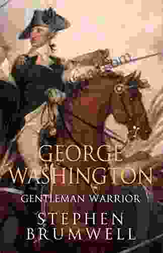 George Washington: Gentleman Warrior Stephen Brumwell