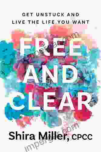 Free and Clear: Get Unstuck and Live the Life You Want