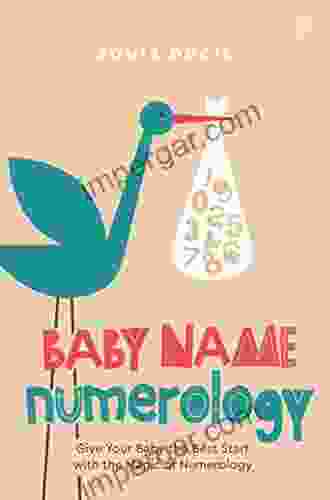 Baby Name Numerology: Give Your Baby the Best Start with the Magic of Numbers