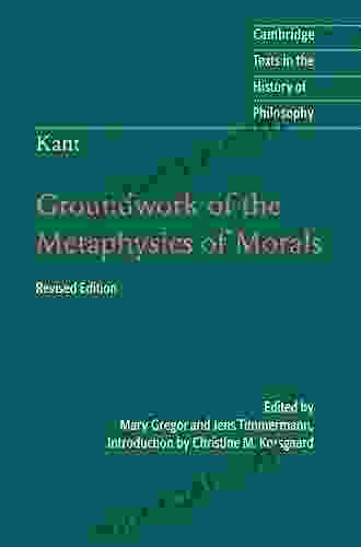 Kant: Groundwork Of The Metaphysics Of Morals (Cambridge Texts In The History Of Philosophy)