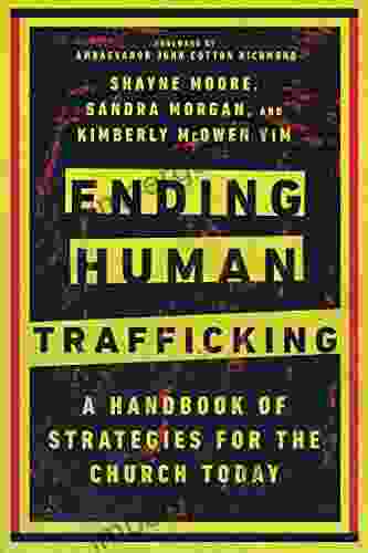 Ending Human Trafficking: A Handbook Of Strategies For The Church Today