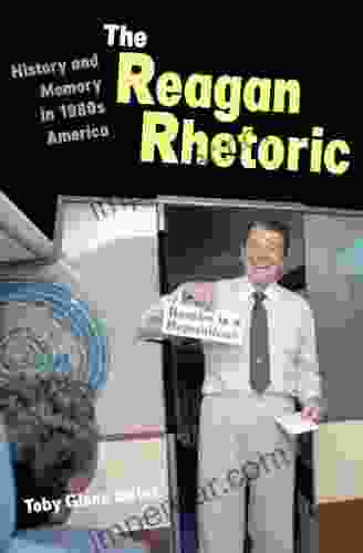 The Reagan Rhetoric: History And Memory In 1980s America