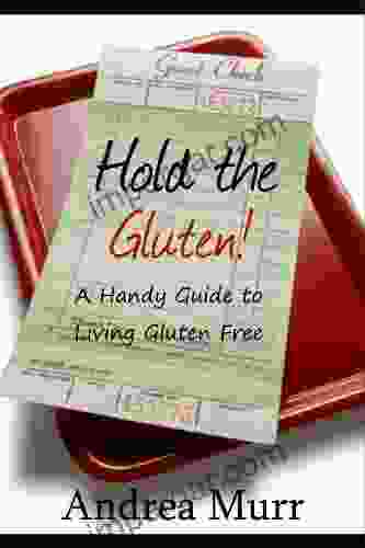 Hold The Gluten A Handy Guide To Living Gluten Free