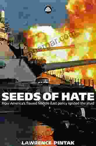 Seeds of Hate: How America s Flawed Middle East Policy Ignited the Jihad