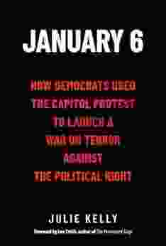 January 6: How Democrats Used The Capitol Protest To Launch A War On Terror Against The Political Right