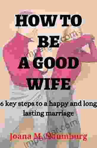 HOW TO BE A GOOD WIFE: 6 key steps to a happy and long lasting marriage