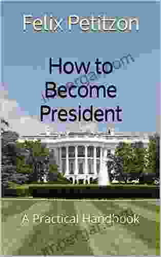 How To Become President: A Practical Handbook