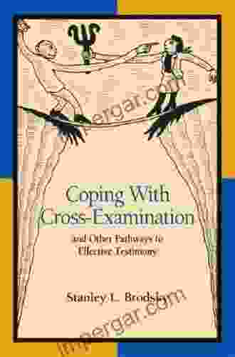 Coping With Cross Examination and Other Pathways to Effective Testimony